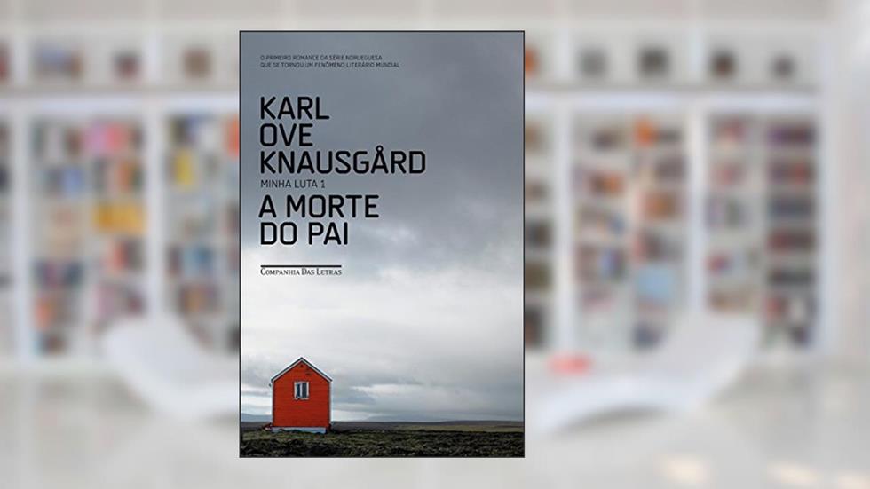 A morte do pai (Minha Luta Livro 1), do autor Karl Ove Knausgård