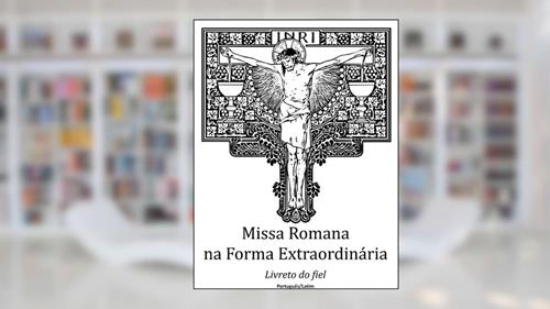Capa de Missa Romana na forma extraordinária: livreto do fiel, do autor Márcio Carvalho