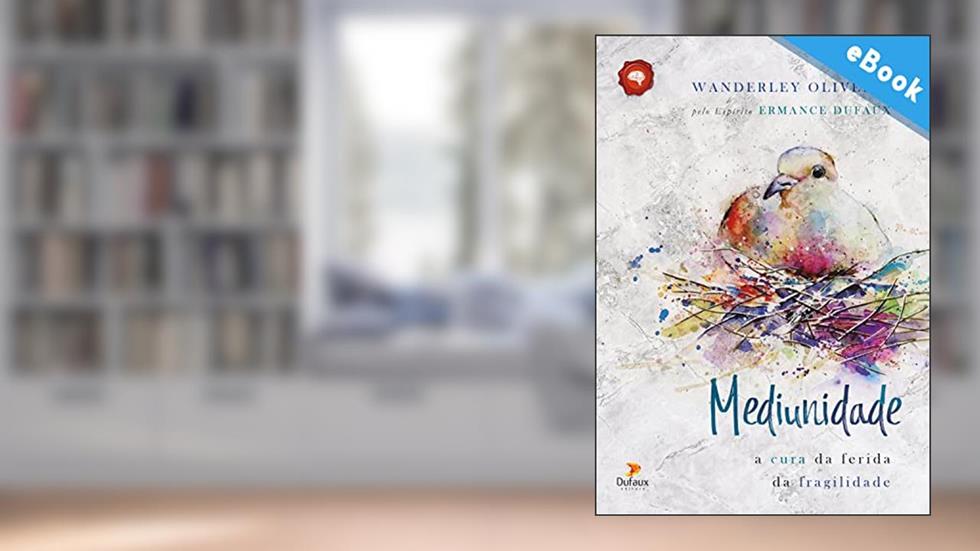Mediunidade: A cura da ferida da fragilidade (Séria Autoconhecimento), do autor Ermance Dufaux