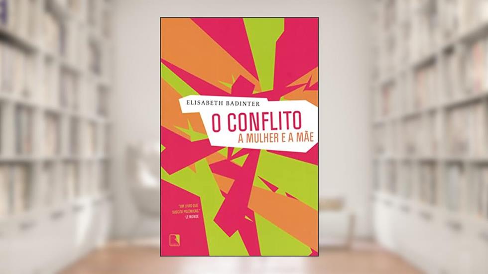 O conflito: A mulher e a mãe, do autor Elizabeth Badinter