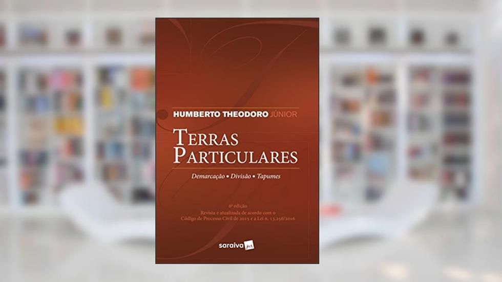 Terras particulares - 6ª edição de 2018: Demarcação, divisão, tapumes, do autor Humberto Theodoro Júnior