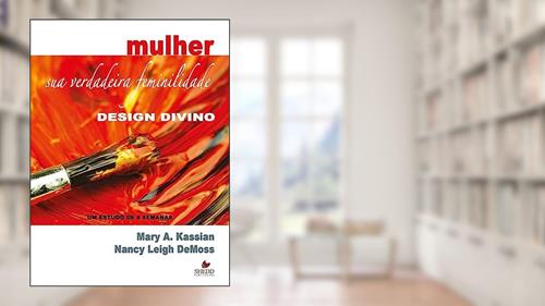 Capa de Mulher: sua Verdadeira Feminilidade - Vol. 1, do autor Mary A. Kassian; Nancy Leigh DeMoss