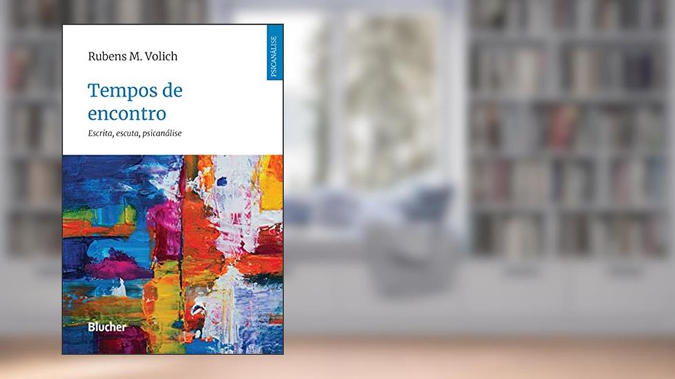 Tempos de Encontro: Escrita, Escuta, Psicanálise, do autor Rubens M. Volich