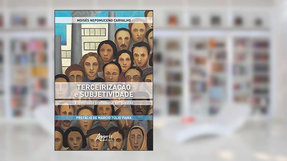 Terceirização e subjetividade: a identidade profissional em questão, do autor Moisés Nepomuceno Carvalho