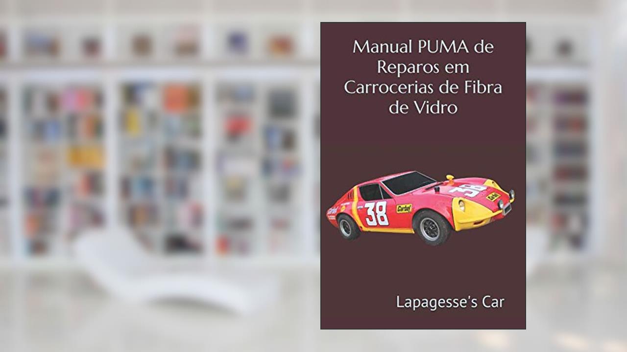 Manual PUMA de Reparos em Carrocerias de Fibra de Vidro (Portuguese Edition), do autor Lapagesse's Car