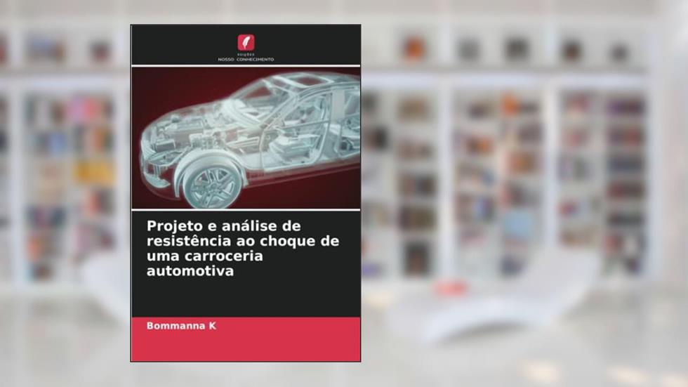 Projeto e análise de resistência ao choque de uma carroceria automotiva, do autor Bommanna K