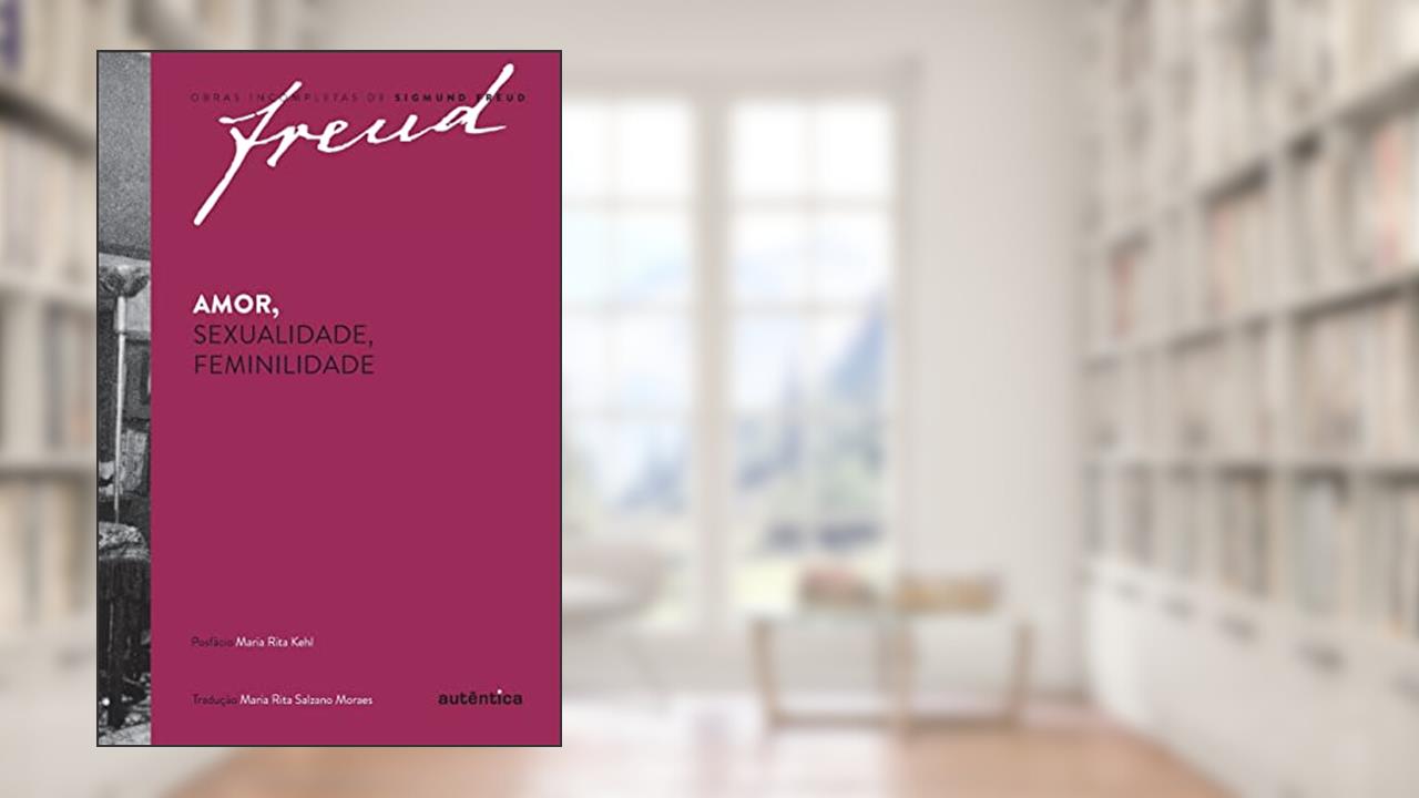 Freud - Amor, sexualidade, feminilidade, do autor Sigmund Freud; Maria Rita Salzano Moraes