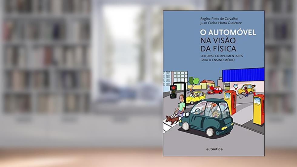 O automóvel na visão da física - Leituras complementares para o ensino médio, do autor Juan Carlos Horta Gutiérrez; Regina Pinto de Carvalho