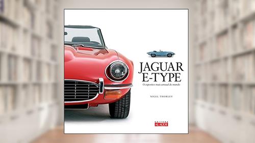 Capa de Jaguar E-type: o Esportivo Mais Sensual do Mundo, do autor Nigel Thorley
