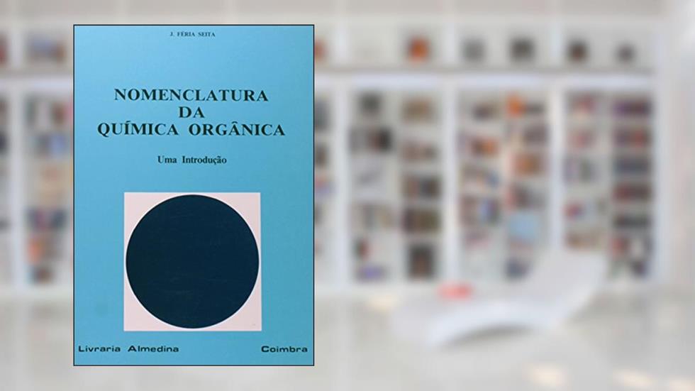 Nomenclatura da Química Orgânica. Uma Introdução, do autor J.Feria Seita