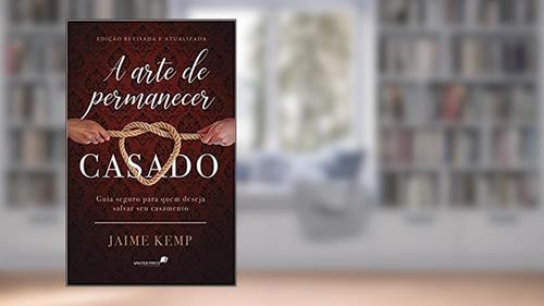 Capa de A arte de permanecer casado: Guia seguro para quem deseja salvar um casamento, do autor Jaime Kemp