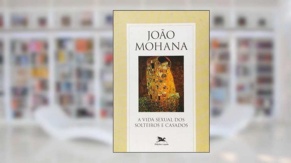 A vida sexual dos solteiros e casados, do autor João Mohana