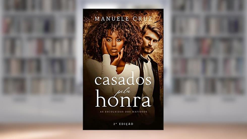Casados pela honra - As escolhidas dos mafiosos (Livro único), do autor Manuele Cruz