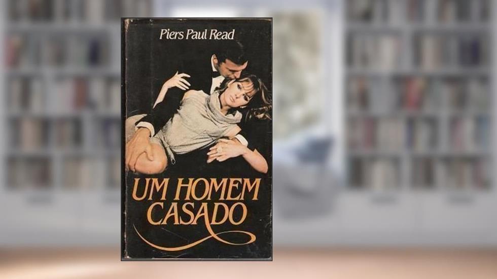 Um Homem Casado, do autor Piers Paul Read