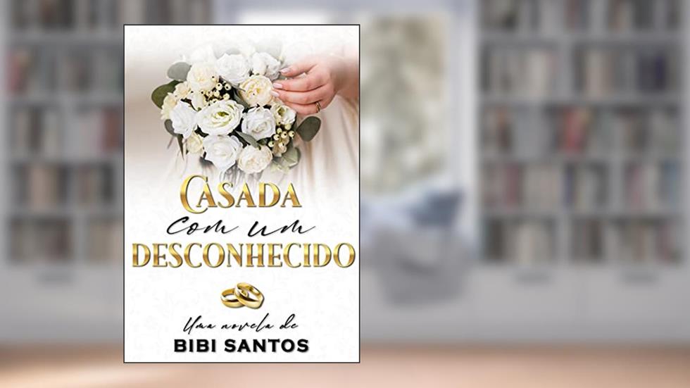CASADA COM UM DESCONHECIDO /NOVELA, do autor BIBI SANTOS