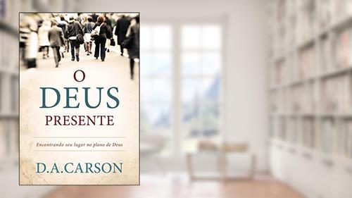 Capa de O Deus presente: Encontrando seu lugar no plano de Deus, do autor D. A. Carson