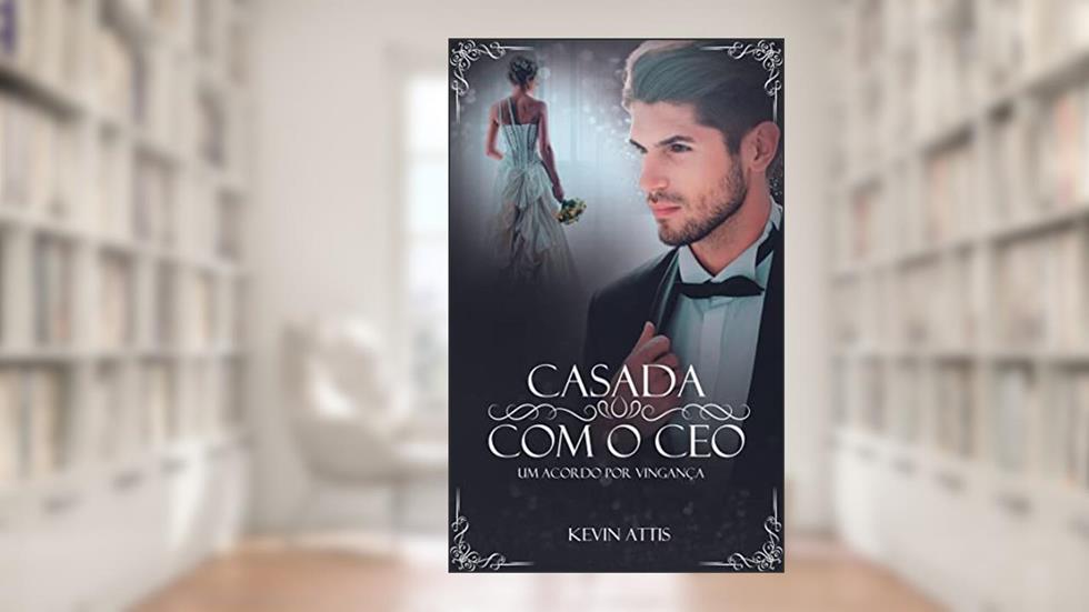Casada com o CEO - um acordo por vingança, do autor Kevin Attis
