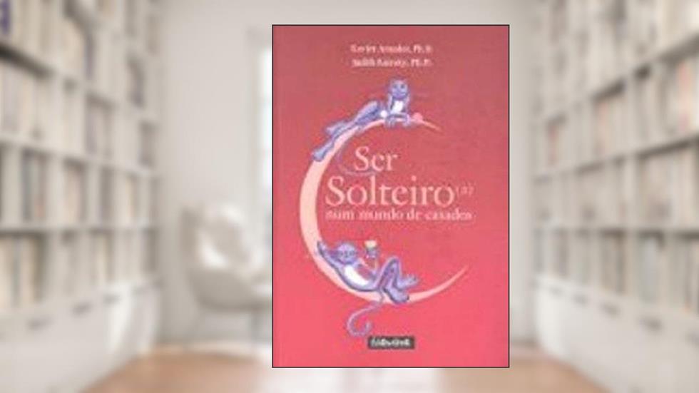 Ser Solteiro(a) Num Mundo De Casados, do autor Xavier Amador; Judith Kiersky