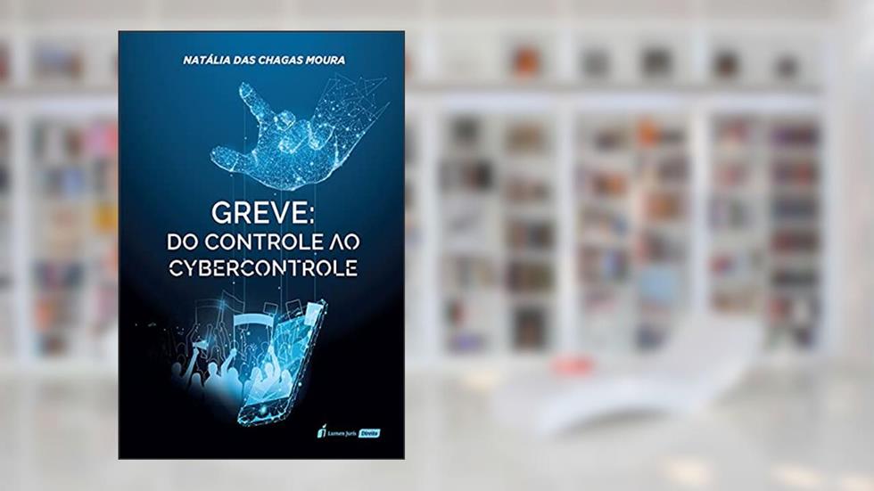 Greve: Do Controle Ao Cybercontrole - 2021, do autor Natália Das Chagas Moura