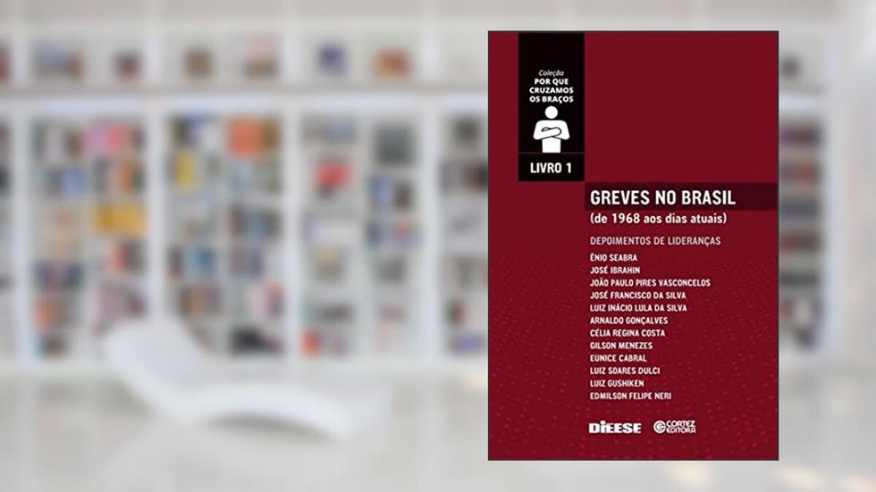Greves no Brasil: de 1968 aos dias atuais: Volume 1, do autor Carlindo R. de Oliveira; Eduardo G Noronha; Vera Gebrim; Victor Gnecco Pagani