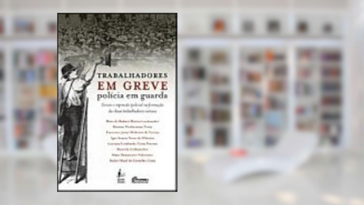 Trabalhadores em Greve Policia em Guarda, do autor Marcelo Badaró Mattos
