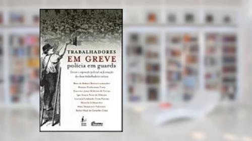 Capa de Trabalhadores em Greve Policia em Guarda, do autor Marcelo Badaró Mattos