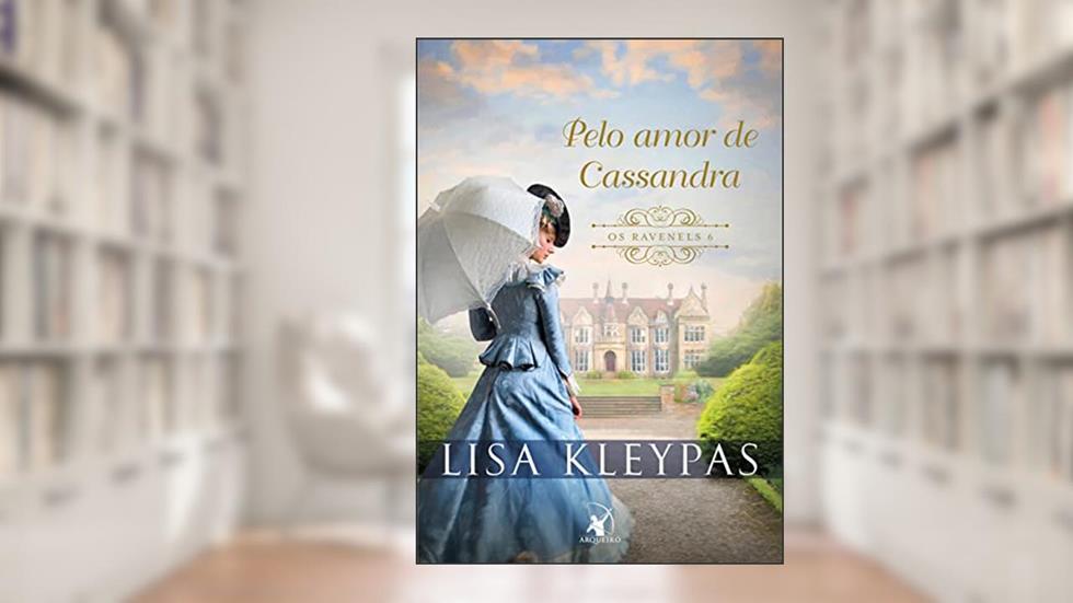 Pelo amor de Cassandra (Os Ravenels - Livro 6): A história de Cassandra, do autor Lisa Kleypas