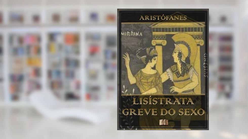 Lisístrata - A Greve do Sexo [Ilustrado], do autor Aristófanes