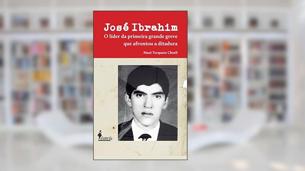 José Ibrahim: o Líder da Primeira Grande Greve que Afrontou a Ditadura, do autor Mazé Torquato Chotil