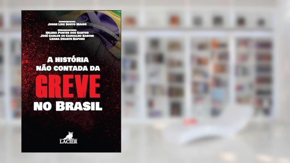 HISTORIA NAO CONTADA DA GREVE NO BRASIL, A, do autor JORGE LUIZ SOUTO (ORG.) MAIOR; JORGE LUIZ SOUTO (ORG.) MAIOR