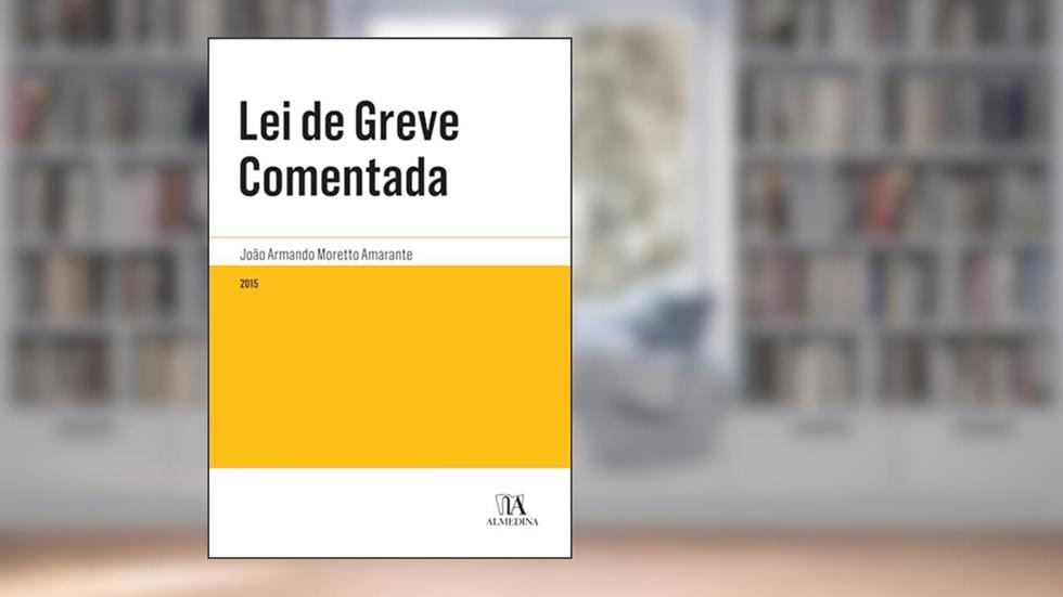 Lei de Greve Comentada (Legislação Anotada), do autor João Armando Moretto Amarante