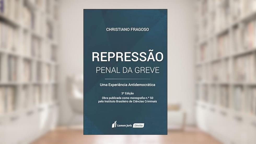 Repressão Penal da Greve - 3ª Ed. - 2022, do autor Christiano Fragoso
