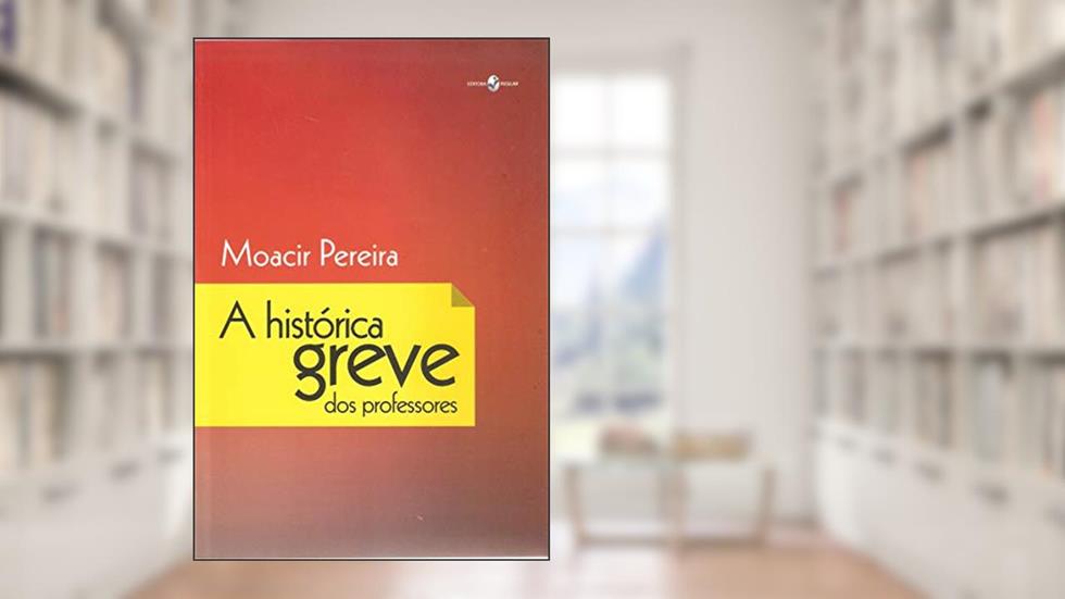 A Histórica Greve dos Professores, do autor Moacir Pereira