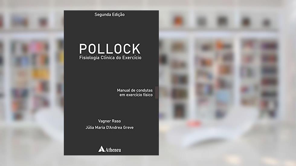 Pollock - Fisiologia Clínica do Exercício: Manual de Condutas em Exercício Físico, do autor Vagner Raso; Julia Maria D'Andrea Greve