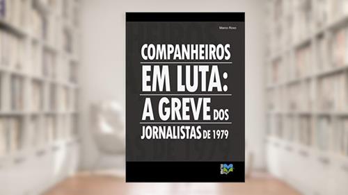 Capa de Companheiros em luta: a greve dos jornalistas de 1979, do autor Marco Roxo