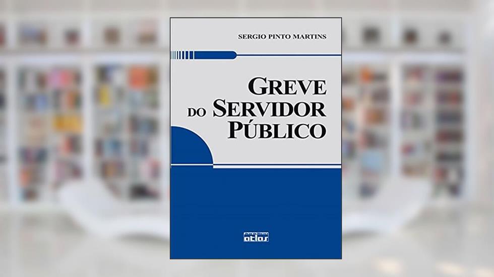 Greve Do Servidor Público, do autor Sérgio Pinto Martins