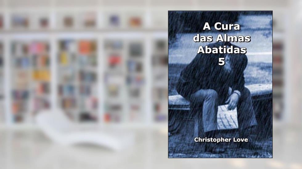 A Cura das Almas Abatidas 5, do autor Silvio Dutra