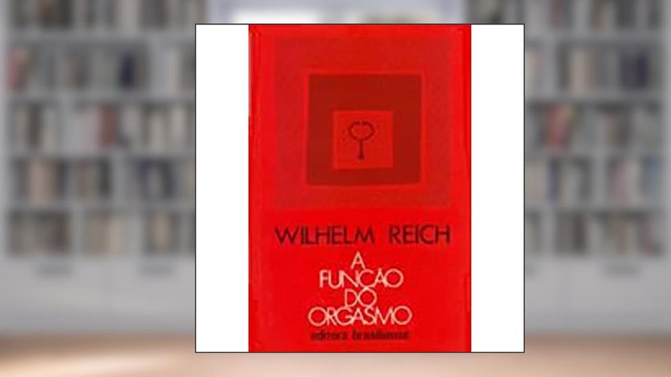 A Função do Orgasmo, do autor Wilhelm Reich