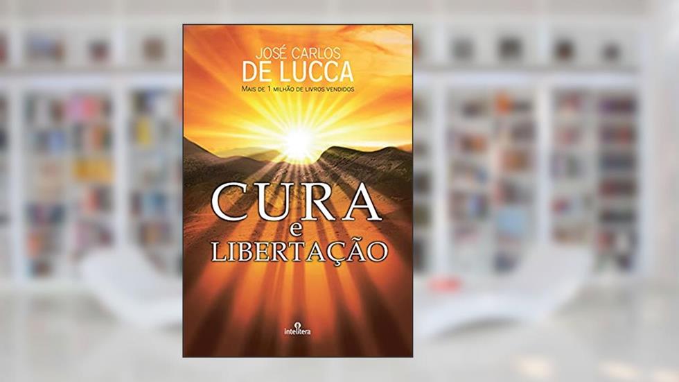 Cura e libertação, do autor José Carlos De Lucca