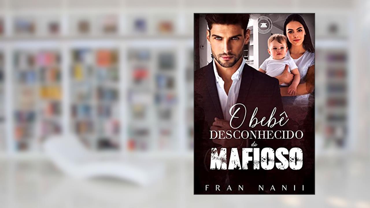 O bebê desconhecido do Mafioso, do autor Fran Nanii