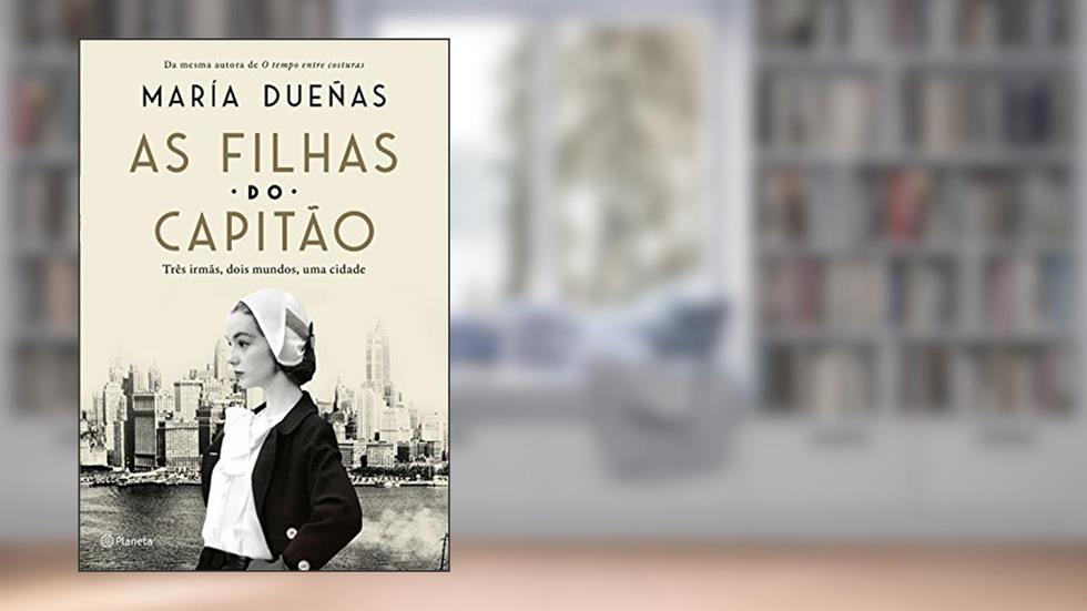 As filhas do capitão: Três mulheres, dois mundos, uma cidade, do autor María Dueñas
