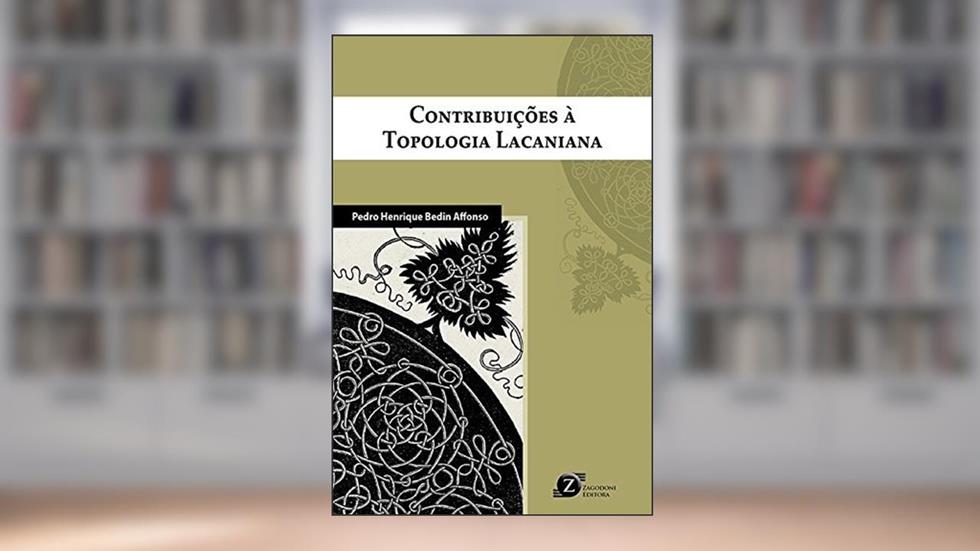 Contribuições à Topologia Lacaniana, do autor Pedro Henrique Bedin Affonso