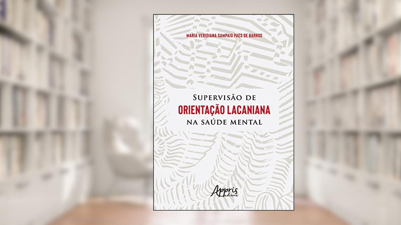 Supervisão de Orientação Lacaniana na Saúde Mental, do autor Maria Veridiana Sampaio Paes de Barros