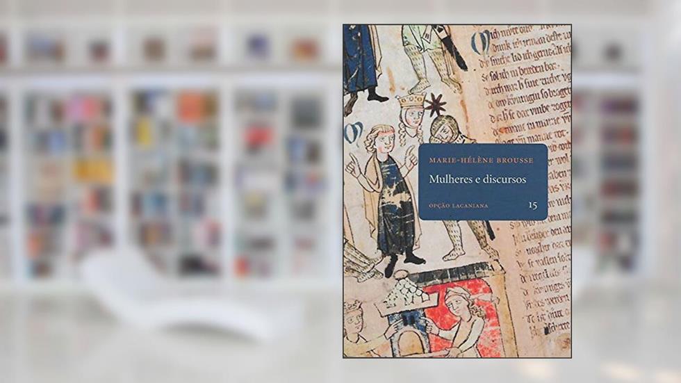 Mulheres e discursos - Opção Lacaniana 15, do autor Marie-Helene Brousse