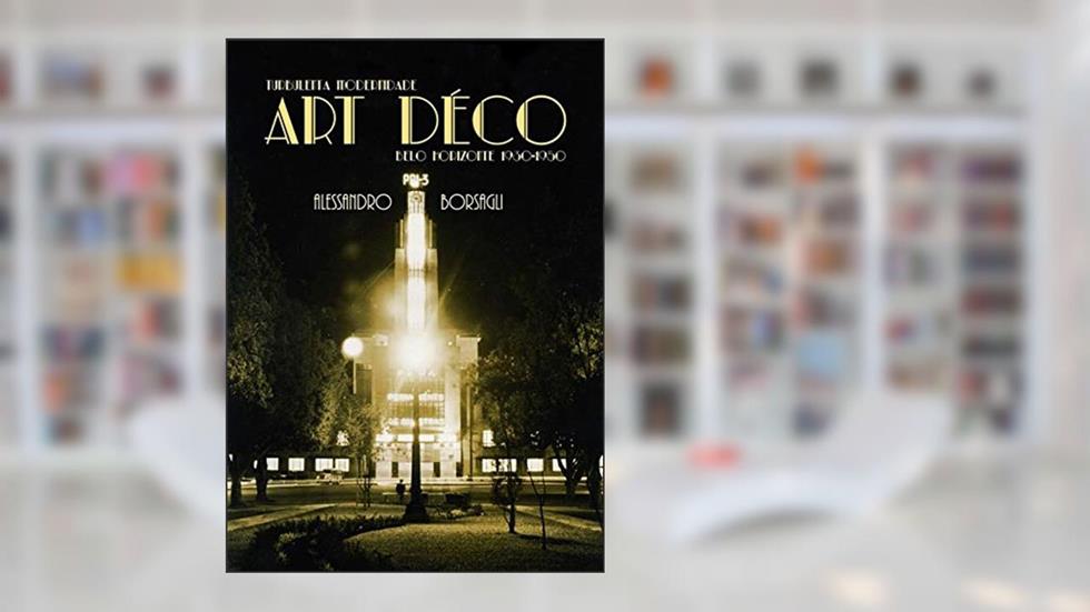 Turbulenta Modernidade. O Art Déco em Belo Horizonte. 1930-1950, do autor Alessandro Borsagli