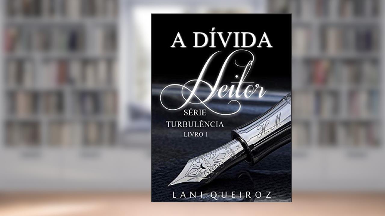 A DÍVIDA: Heitor (Série Turbulência Livro 1), do autor Lani Queiroz