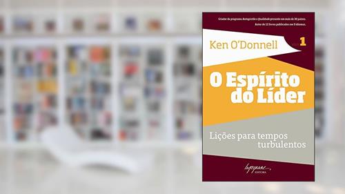 Capa de O Espírito do Líder: Lições Para Tempos Turbulentos (Volume 1), do autor Ken O'Donnell