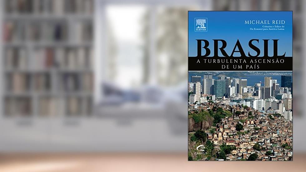 Brasil. A Turbulenta Ascensão de Um País, do autor Michael Reid