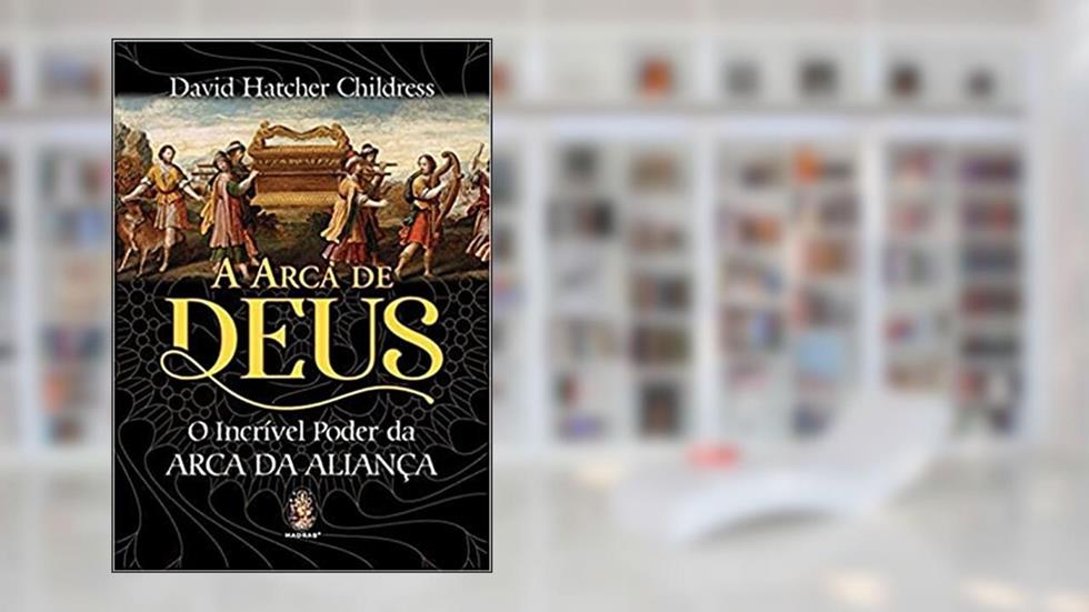 A Arca de Deus, do autor David Hatcher Childress