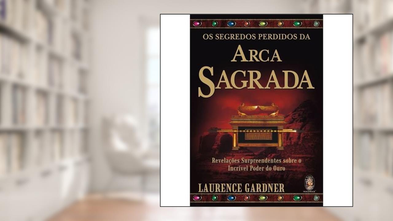 Os Segredos Perdidos da Arca Sagrada, do autor Laurence Gardner